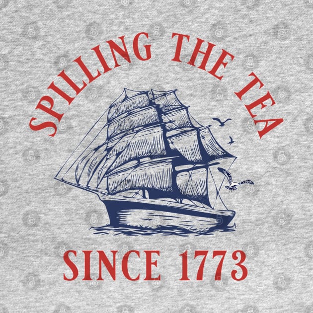 Spiling the Tea Since 1773 by BodinStreet